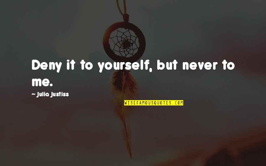 John Lechleiter Quotes By Julia Justiss: Deny it to yourself, but never to me. John Lechleiter Quotes By Julia Justiss: Deny it to yourself, but never to me.
