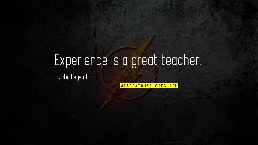 John Legend Quotes By John Legend: Experience is a great teacher.