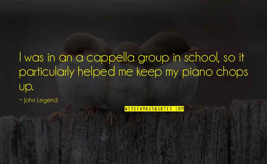 John Legend Quotes By John Legend: I was in an a cappella group in