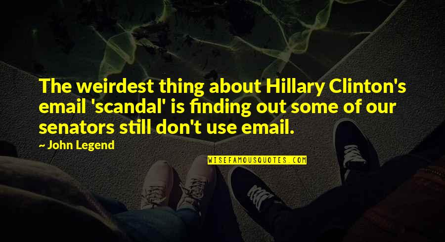 John Legend Quotes By John Legend: The weirdest thing about Hillary Clinton's email 'scandal'