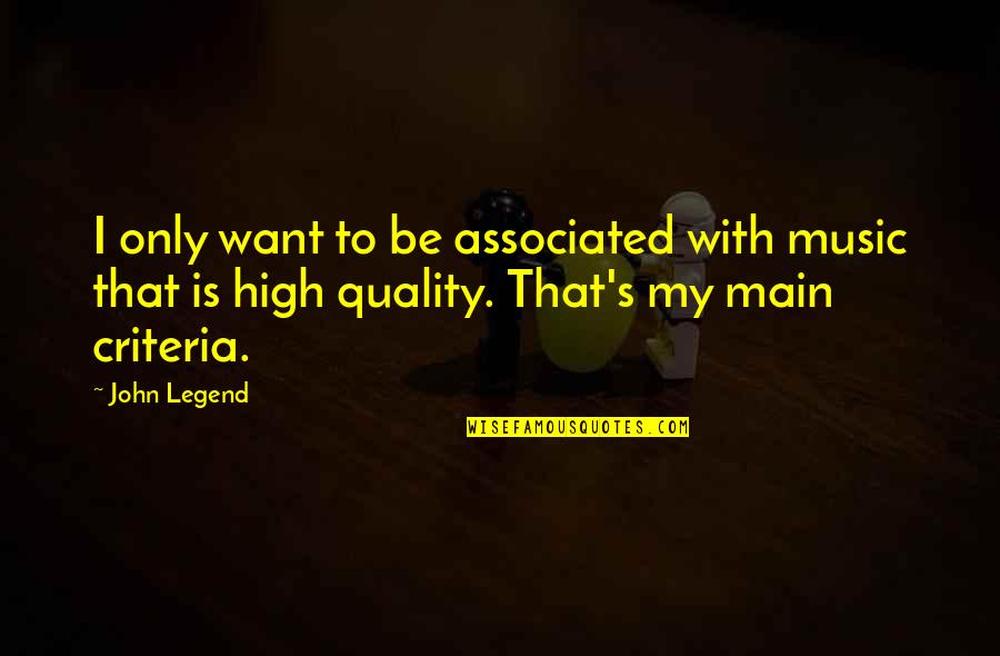 John Legend Quotes By John Legend: I only want to be associated with music
