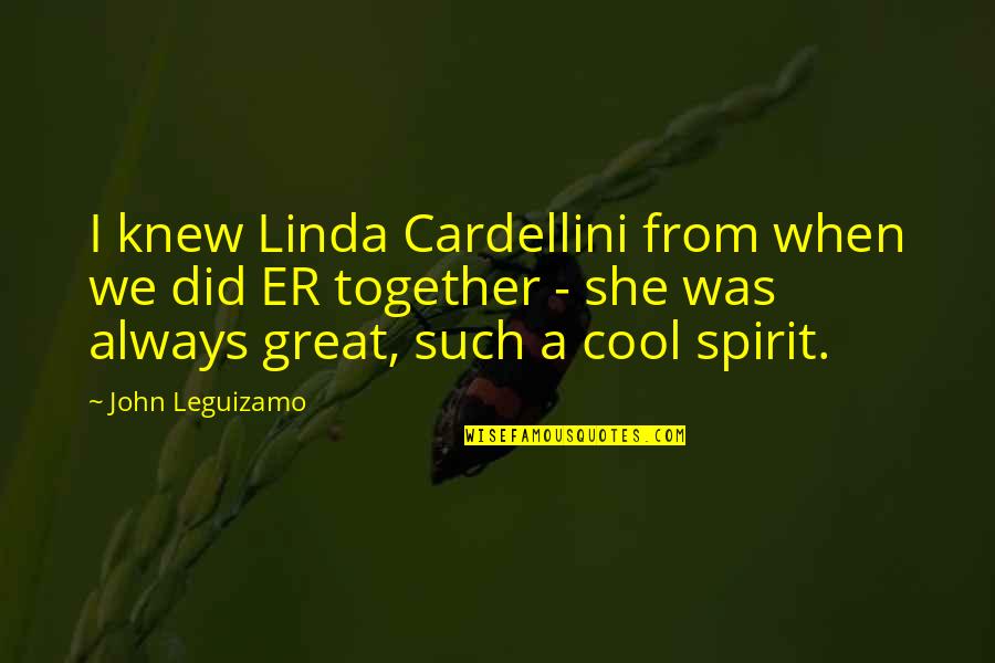John Leguizamo Quotes By John Leguizamo: I knew Linda Cardellini from when we did