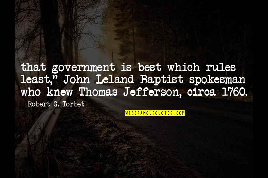 John Leland Quotes By Robert G. Torbet: that government is best which rules least," John