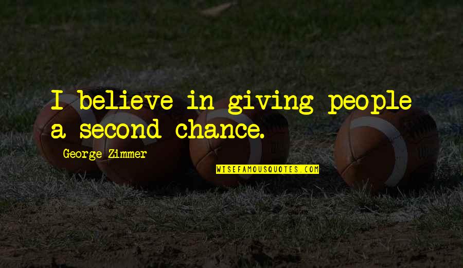 John Lennon Chuck Berry Quote Quotes By George Zimmer: I believe in giving people a second chance. John Lennon Chuck Berry Quote Quotes By George Zimmer: I believe in giving people a second chance.