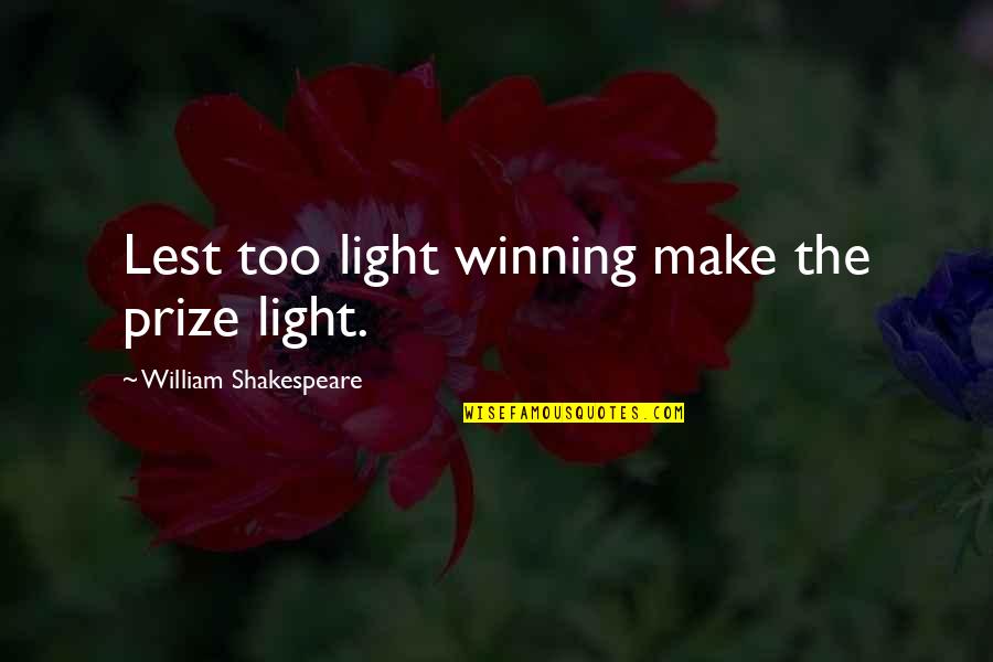 John Lennon Cynthia Quotes By William Shakespeare: Lest too light winning make the prize light.