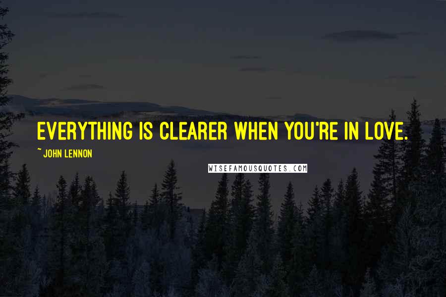 John Lennon quotes: Everything is clearer when you're in love.