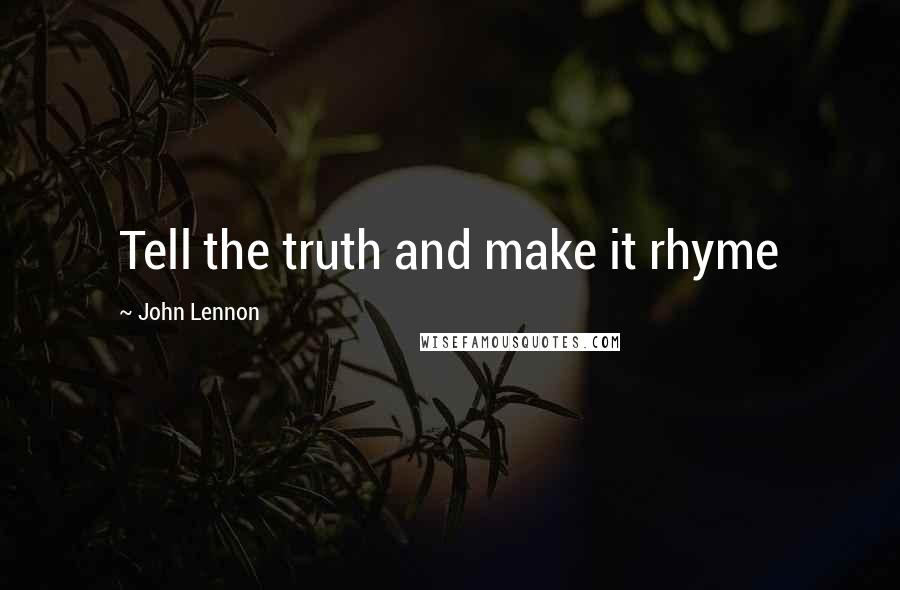 John Lennon quotes: Tell the truth and make it rhyme