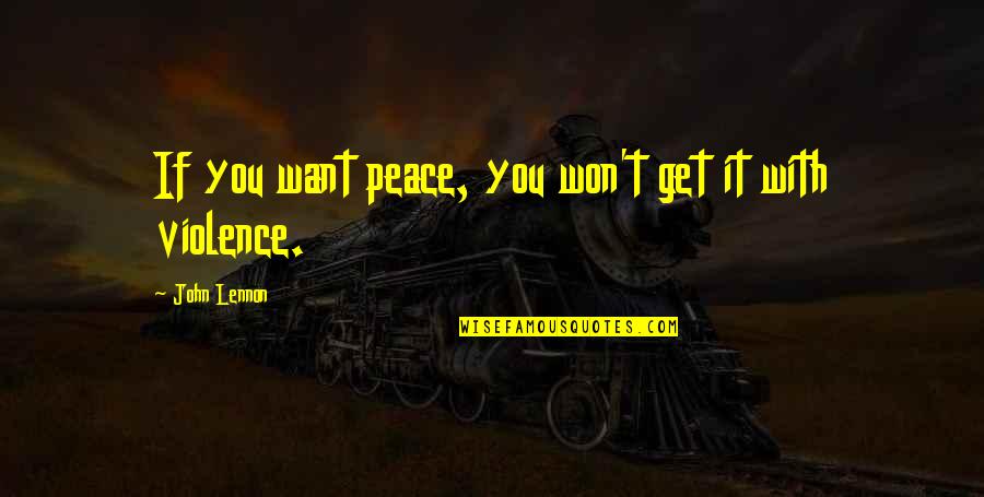 John Lennon Quotes By John Lennon: If you want peace, you won't get it