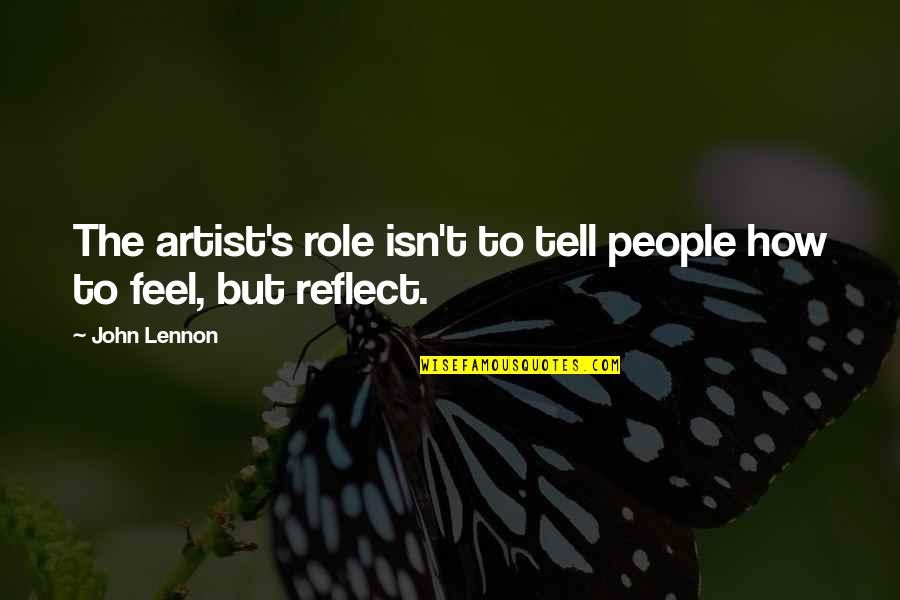 John Lennon Quotes By John Lennon: The artist's role isn't to tell people how