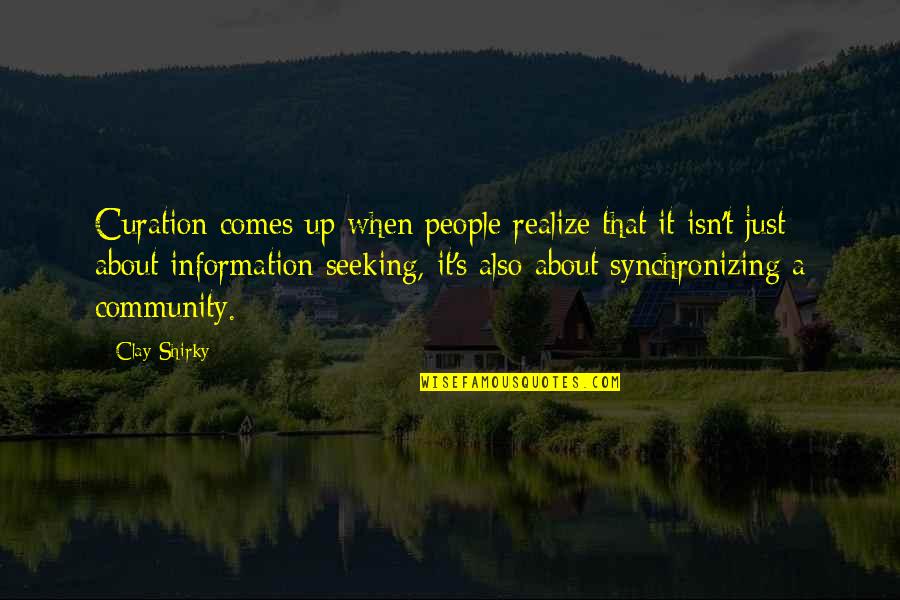 John Lennon Real Quotes By Clay Shirky: Curation comes up when people realize that it