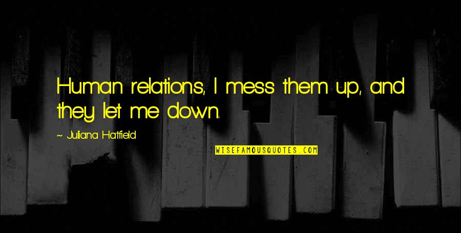 John Lennon Real Quotes By Juliana Hatfield: Human relations, I mess them up, and they