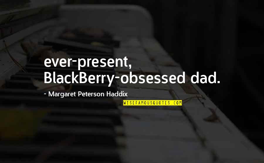 John Lennon Real Quotes By Margaret Peterson Haddix: ever-present, BlackBerry-obsessed dad.