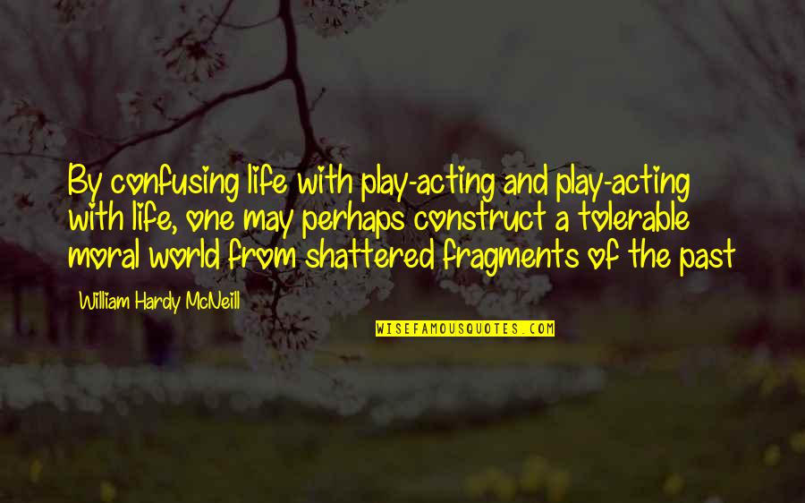 John Lennon Song Quotes By William Hardy McNeill: By confusing life with play-acting and play-acting with