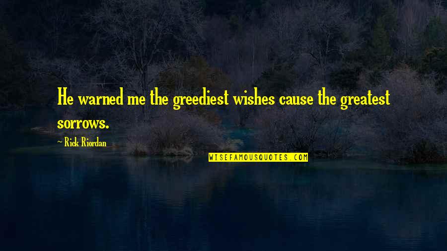 John Lennon's Death Quotes By Rick Riordan: He warned me the greediest wishes cause the