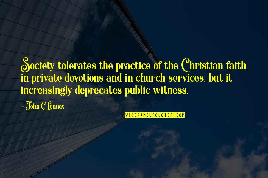 John Lennox Quotes By John C. Lennox: Society tolerates the practice of the Christian faith