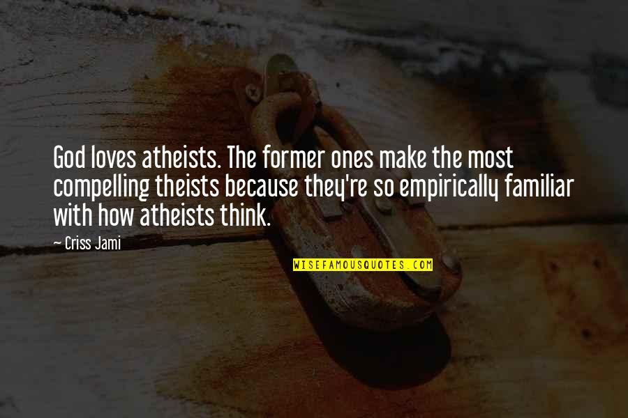 John Leonard Quotes By Criss Jami: God loves atheists. The former ones make the