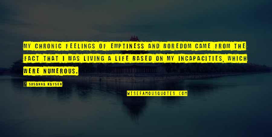 John Leslie Brown Quotes By Susanna Kaysen: My chronic feelings of emptiness and boredom came
