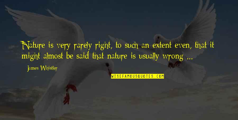 John Lilburne Quotes By James Whistler: Nature is very rarely right, to such an John Lilburne Quotes By James Whistler: Nature is very rarely right, to such an