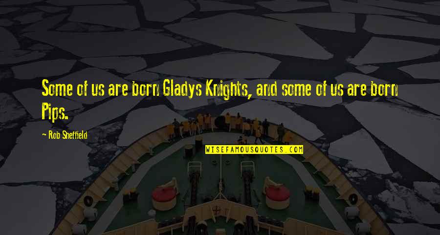 John Lilburne Quotes By Rob Sheffield: Some of us are born Gladys Knights, and