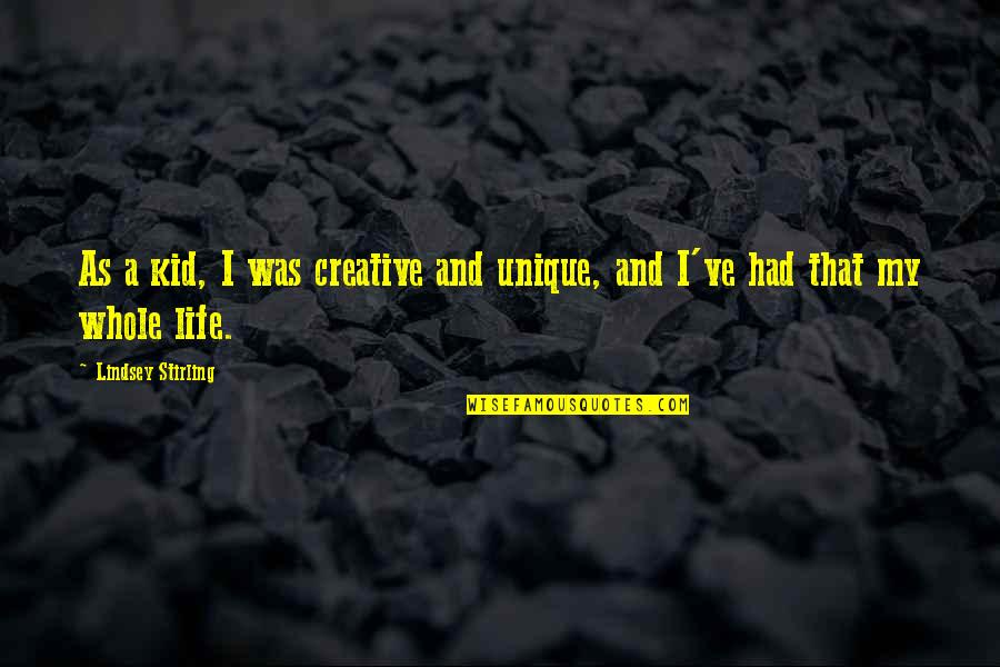 John Limanti Quotes By Lindsey Stirling: As a kid, I was creative and unique,