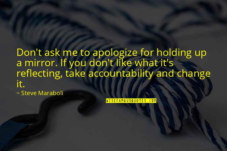 John Locke Epistemology Quotes By Steve Maraboli: Don't ask me to apologize for holding up