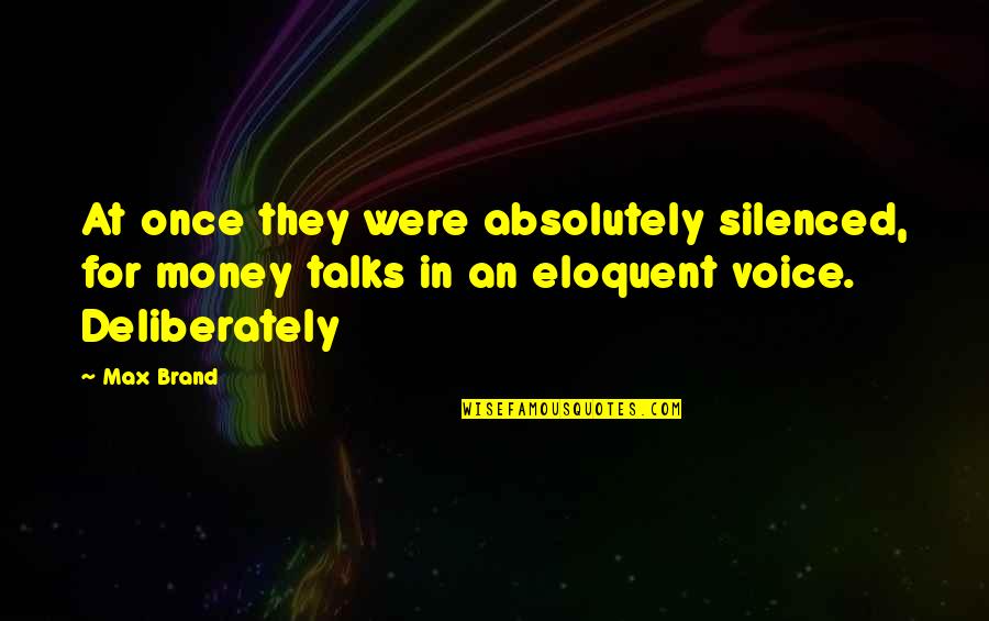 John Locke Individual Rights Quotes By Max Brand: At once they were absolutely silenced, for money