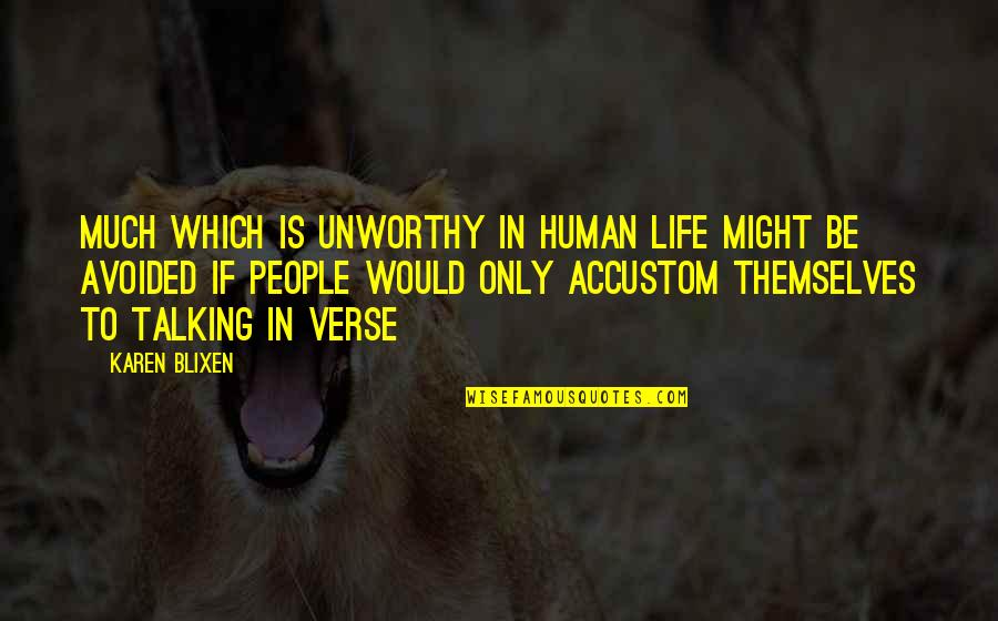 John Locke Life Liberty And Property Quotes By Karen Blixen: Much which is unworthy in human life might