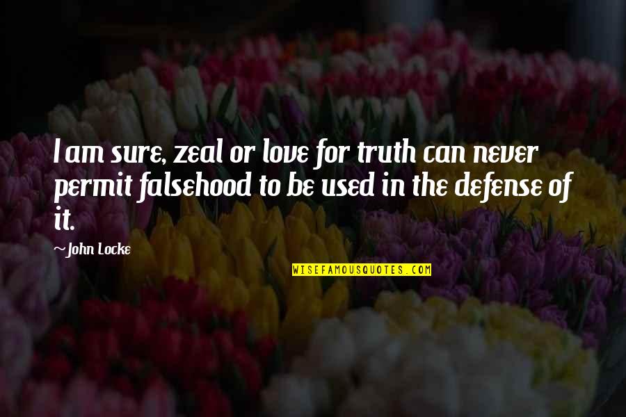 John Locke Quotes By John Locke: I am sure, zeal or love for truth