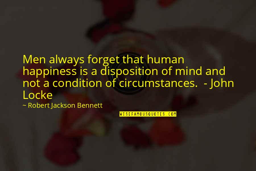 John Locke Quotes By Robert Jackson Bennett: Men always forget that human happiness is a