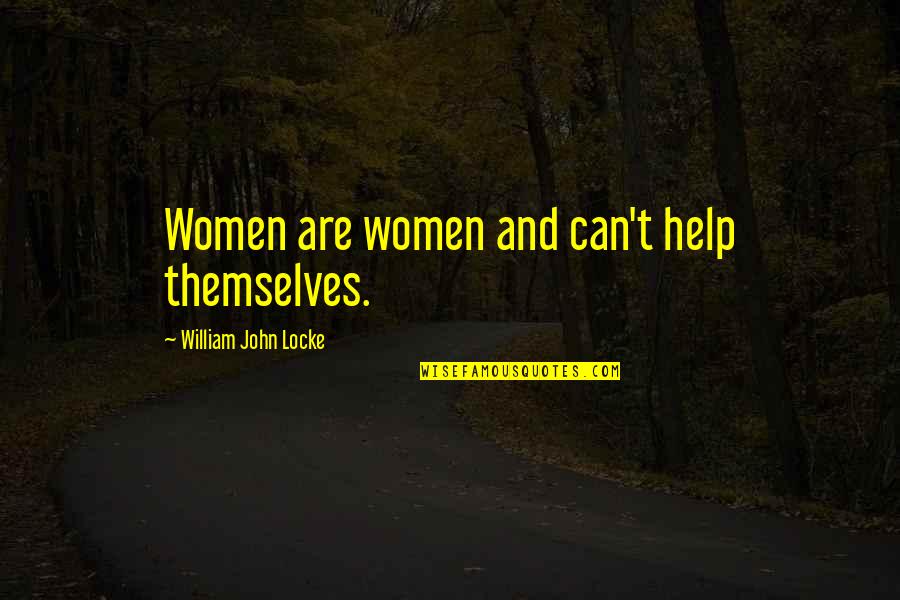 John Locke Quotes By William John Locke: Women are women and can't help themselves.