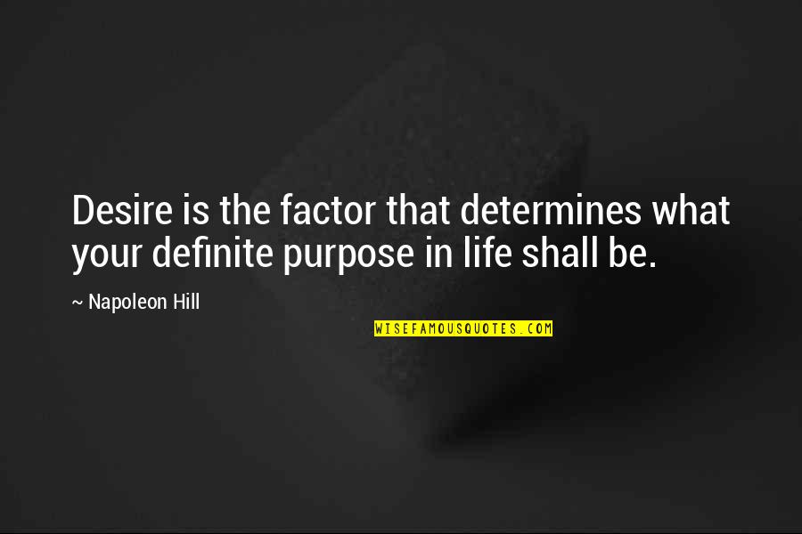 John Lockes Quotes By Napoleon Hill: Desire is the factor that determines what your