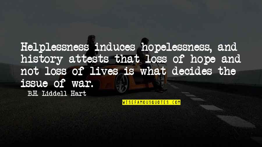 John Lomax Quotes By B.H. Liddell Hart: Helplessness induces hopelessness, and history attests that loss