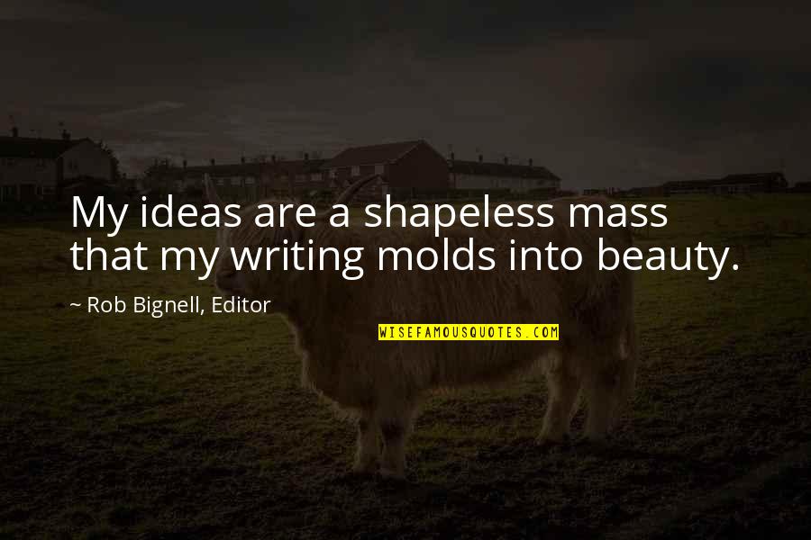 John Lonergan Quotes By Rob Bignell, Editor: My ideas are a shapeless mass that my