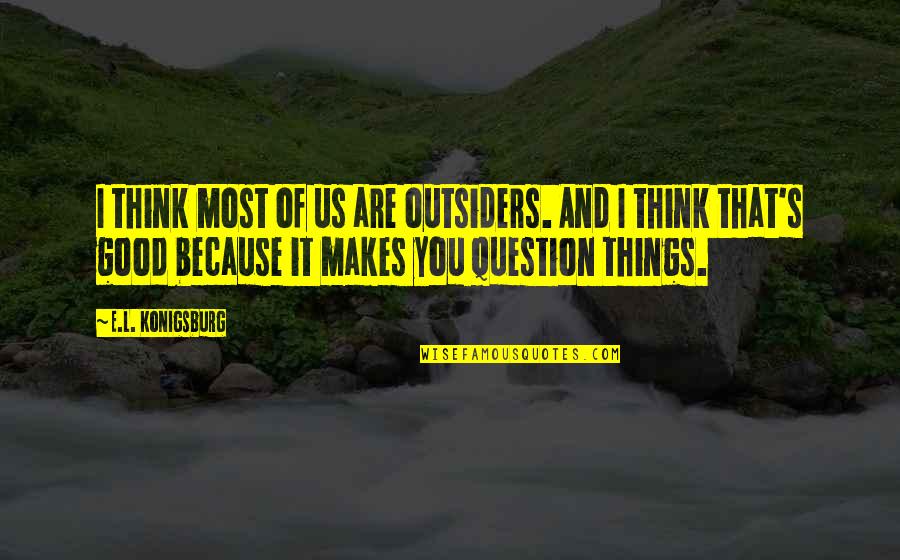 John Luke Robertson Dentist Quotes By E.L. Konigsburg: I think most of us are outsiders. And John Luke Robertson Dentist Quotes By E.L. Konigsburg: I think most of us are outsiders. And