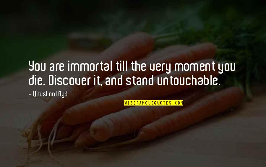 John Lund Quotes By VirusLord Ayd: You are immortal till the very moment you