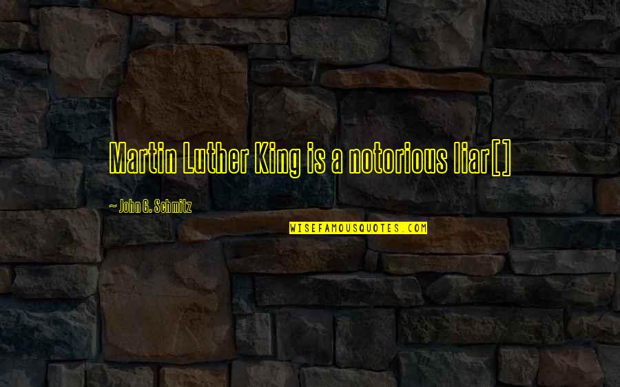 John Luther Quotes By John G. Schmitz: Martin Luther King is a notorious liar[]