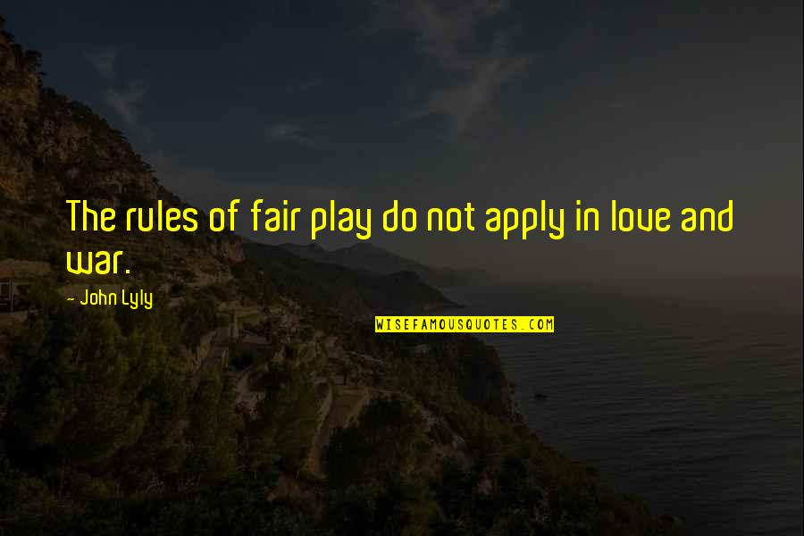 John Lyly Euphues Quotes By John Lyly: The rules of fair play do not apply