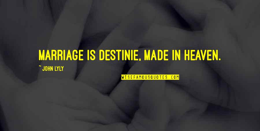 John Lyly Quotes By John Lyly: Marriage is destinie, made in heaven.