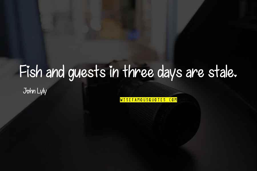 John Lyly Quotes By John Lyly: Fish and guests in three days are stale.