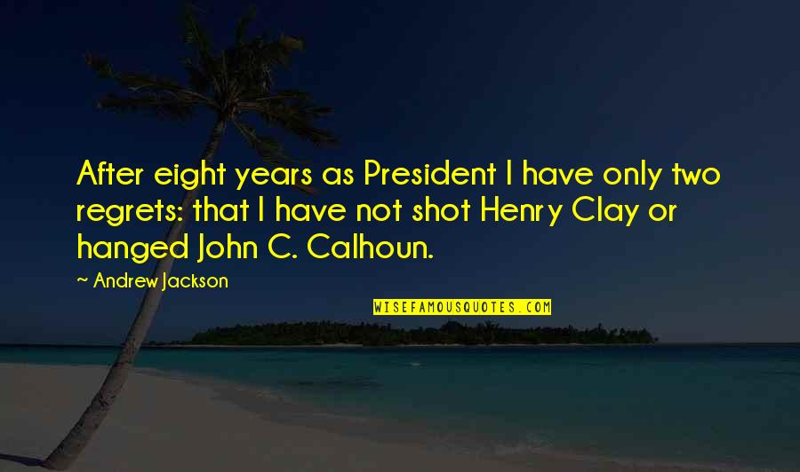 John M Henry Quotes By Andrew Jackson: After eight years as President I have only