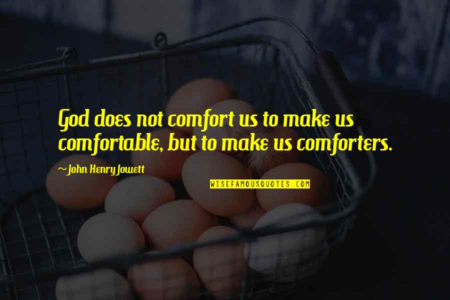 John M Henry Quotes By John Henry Jowett: God does not comfort us to make us