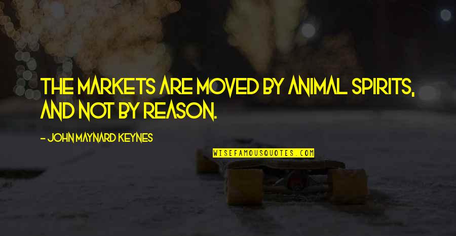 John M Keynes Quotes By John Maynard Keynes: The markets are moved by animal spirits, and John M Keynes Quotes By John Maynard Keynes: The markets are moved by animal spirits, and