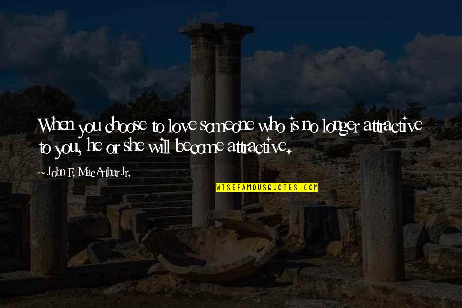 John Macarthur Marriage Quotes By John F. MacArthur Jr.: When you choose to love someone who is John Macarthur Marriage Quotes By John F. MacArthur Jr.: When you choose to love someone who is