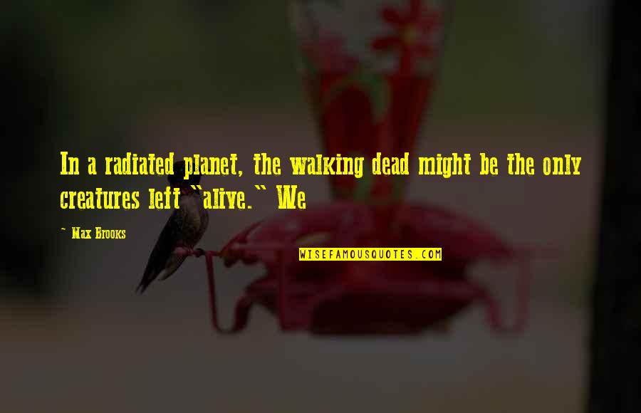 John Macarthur Marriage Quotes By Max Brooks: In a radiated planet, the walking dead might