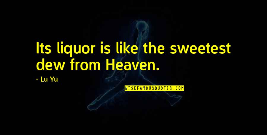 John Mack Morgan Stanley Quotes By Lu Yu: Its liquor is like the sweetest dew from