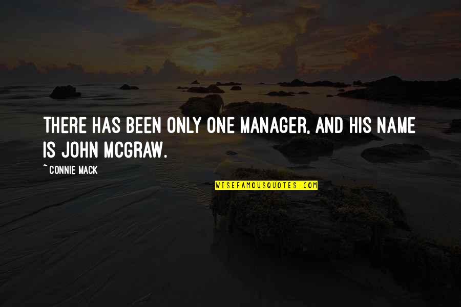 John Mack Quotes By Connie Mack: There has been only one manager, and his