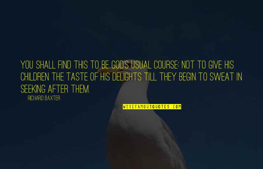 John Mack Quotes By Richard Baxter: You shall find this to be God's usual John Mack Quotes By Richard Baxter: You shall find this to be God's usual