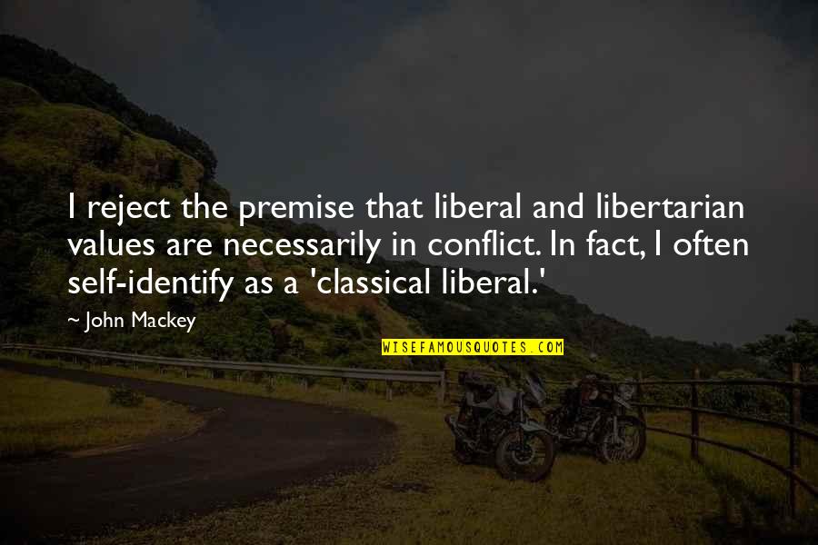 John Mackey Quotes By John Mackey: I reject the premise that liberal and libertarian