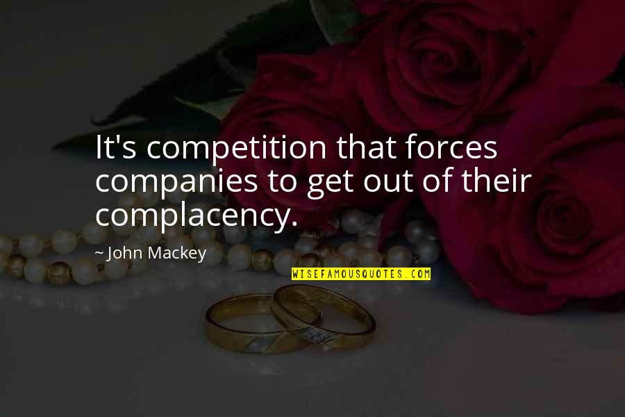 John Mackey Quotes By John Mackey: It's competition that forces companies to get out