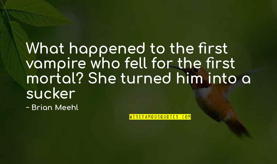 John Macleod Quotes By Brian Meehl: What happened to the first vampire who fell John Macleod Quotes By Brian Meehl: What happened to the first vampire who fell